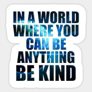 In a World Where You Can Be Anything Be Kind' Humanity Sticker